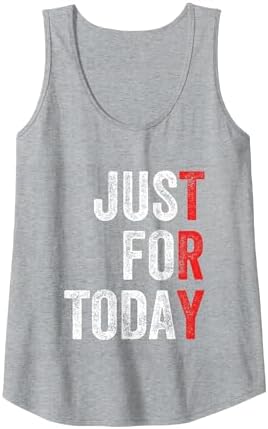 Just for Today Sober Sobriety Anniversary AA NA Recovery Tank Top by Unknown