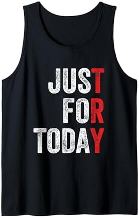 Just for Today Sober Sobriety Anniversary AA NA Recovery Tank Top by Unknown