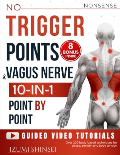 NO-NONSENSE Trigger Points & Vagus Nerve (10-In-1): Understanding Fascia, Trigger Points & Vagus Nerve – With Bonus Guides to EMDR, MBSR, Acupressure & Reflexology Routines, and much more by Unknown